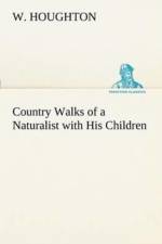 Country Walks of a Naturalist with His Children af W Houghton