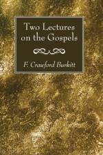 Two Lectures on the Gospels af F Crawford Burkitt
