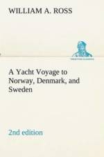 Yacht Voyage to Norway, Denmark, and Sweden 2nd edition af William A Ross