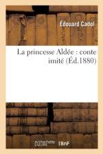 La Princesse Aldee: Conte Imite af Edouard Cadol