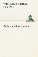 Aether and Gravitation af William George Hooper