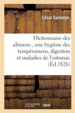Dictionnaire Des Alimens, Precede d'Une Hygiene Des Temperamens, de Reflexions Sur La Digestion af Cesar Gardeton