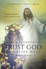 How I Learned To Trust God No Matter What af Dr Teresa L Harris