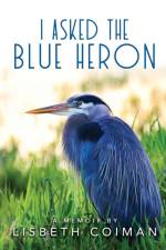 I Asked the Blue Heron af Lisbeth Coiman