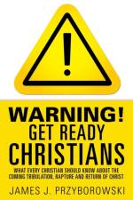 WARNING! Get Ready Christians af James J Przyborowski