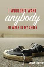 I Wouldn't Want Anybody to Walk in My Shoes af Sabina Kosofsky