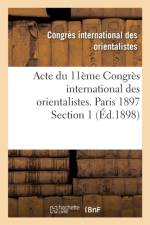 Acte Du 11eme Congres International Des Orientalistes. Paris 1897 Section 1 af Congres International