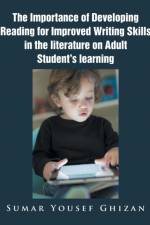 Importance of Developing Reading for Improved Writing Skills in the Literature on Adult Student's Learning af Sumar Yousef Ghizan