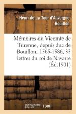 Memoires Du Vicomte de Turenne, Depuis Duc de Bouillon, 1565-1586: Suivis de Trente-Trois Lettres af Henri de la Tour d'Auvergne Bouillon