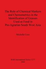 Role of Chemical Markers and Chemometrics in the Identification of Grasses Used as Food in Pre-agrarian South West Asia af Michelle Cave
