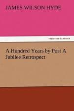 Hundred Years by Post A Jubilee Retrospect af James Wilson Hyde