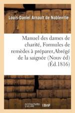 Manuel Des Dames de Charite, Ou Formules de Remedes Faciles A Preparer, Abrege de la Saignee af Louis-Daniel Arnault de Nobleville