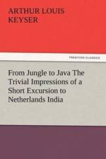 From Jungle to Java The Trivial Impressions of a Short Excursion to Netherlands India af Arthur Louis Keyser