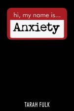 Hi, My Name Is Anxiety af Tarah Fulk