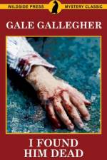 I Found Him Dead! af Gale Gallegher