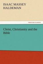 Christ, Christianity and the Bible af Isaac Massey Haldeman