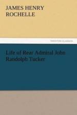 Life of Rear Admiral John Randolph Tucker af James Henry Rochelle