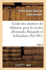 Guide Des Amateurs de Tableaux, Pour Les Ecoles Allemande, Flamande Et Hollandaise. Tome 2 af Gault de Saint-Germain