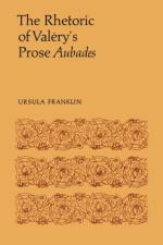 The Rhetoric of Valery's Prose Aubades af Ursula R Franklin