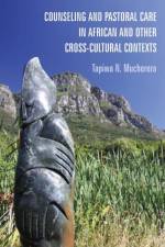 Counseling and Pastoral Care in African and Other Cross-Cultural Contexts af Tapiwa N Mucherera