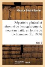Repertoire General Et Raisonne de l'Enregistrement, Nouveau Traite, En Forme de Dictionnaire Tome 3 af Maurice Desire Garnier