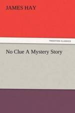 No Clue A Mystery Story af James (University of Illinois at Urbana-Champaign) Hay