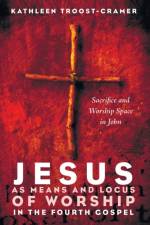 Jesus as Means and Locus of Worship in the Fourth Gospel af Kathleen Troost-Cramer