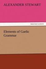 Elements of Gaelic Grammar af Alexander (University of California San Diego USA) Stewart