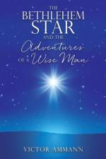 BETHLEHEM STAR and THE ADVENTUIRES OF A WISE MAN af Victor Ammann