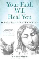 Your Faith Will Heal You af Kathryn Beggins