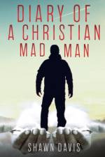 Diary of a Christian Mad Man af Shawn Davis