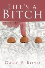 Life's a Bitch af Gary B Boyd