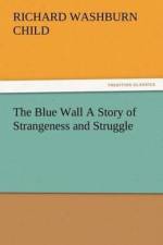 Blue Wall A Story of Strangeness and Struggle af Richard Washburn Child
