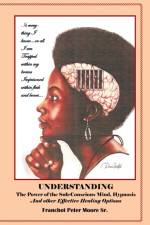 Understanding the Power of the Sub-conscious Mind Hypnosis and Other Effective Healing Options af Sr Moore