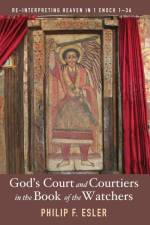 God's Court and Courtiers in the Book of the Watchers af Philip F (University of Gloucestershire) Esler