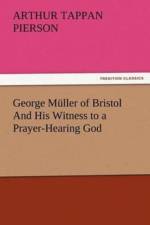 George Muller of Bristol And His Witness to a Prayer-Hearing God af Arthur T (Arthur Tappan) Pierson