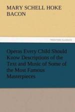 Operas Every Child Should Know Descriptions of the Text and Music of Some of the Most Famous Masterpieces af Mary Schell Hoke Bacon
