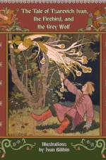 The Tale of Tsarevich Ivan, the Firebird, and the Grey Wolf af Alexander Afanasyev