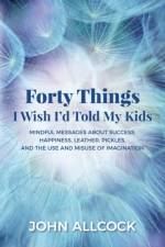 Forty Things I Wish I'd Told My Kids af John Allcock