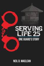Serving Life 25-One Guard's Story af Neil Maclean