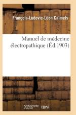 Manuel de Medecine Electropathique af Francois-Ludovic-Leon Calmels