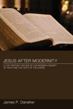 Jesus After Modernity af James P Danaher