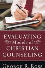 Evaluating Models of Christian Counseling af George R Ross