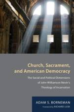 Church, Sacrament, and American Democracy af Adam S Borneman