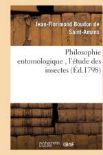 Philosophie Entomologique, l'Etude Des Insectes af Louis-Guillaume de Saint-Amans