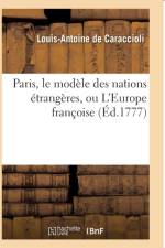 Paris, Le Modele Des Nations Etrangeres, Ou l'Europe Francoise af Louis-Antoine de Caraccioli