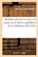 Relation de Tout Ce Qui s'Est Passe Sur Le Fait Et Expedition de la Valteline af Abel De Sainte-Marthe