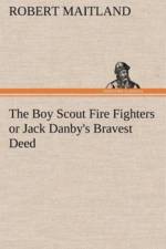 Boy Scout Fire Fighters or Jack Danby's Bravest Deed af Robert (Centre of Tourism Research at University of Westminster UK) Maitland