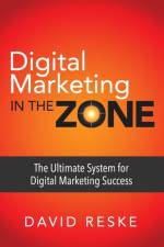 Digital Marketing in the Zone af David Reske