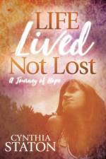 Life Lived Not Lost af Cynthia Staton